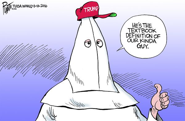 Bruce Plante Cartoon: Another Trump endorsement, Donald J. Trump, The Donald, Presumptive Republican Presidential Campaign 2016, Republican Party, GOP, RNC, KKK, Ku Klux Klan, Plante 20160612