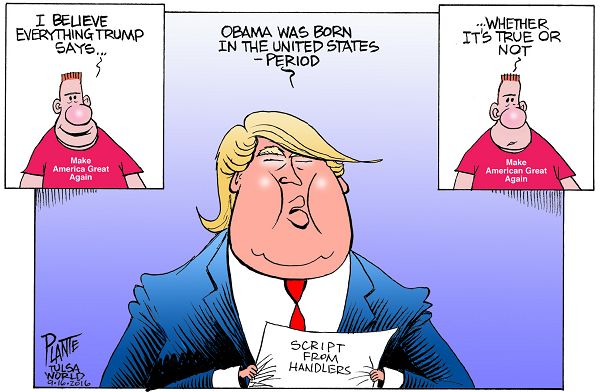 Bruce Plante Cartoon: Trump the birther, Donald J. Trump, President Barack Obama, Republican Party Candidate 2016, GOP, RNC, lies, handlers, Plante 20160918